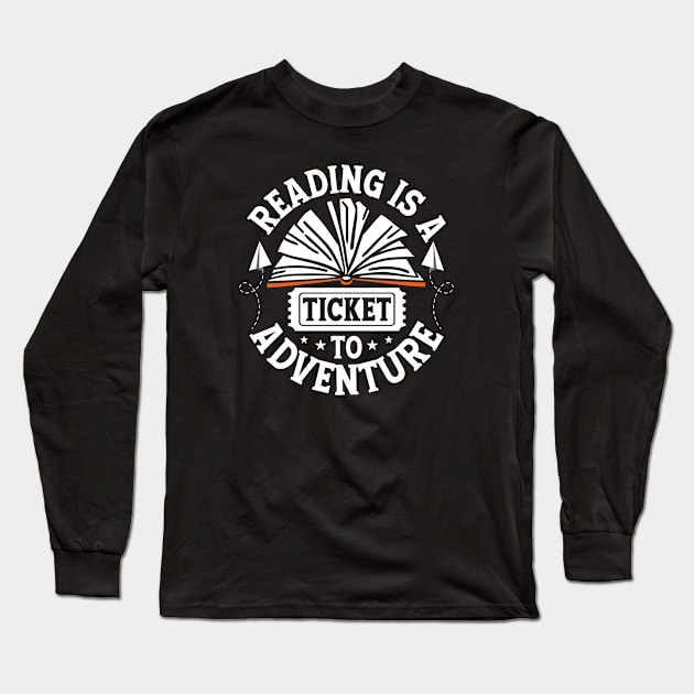 Reading is a Ticket to Adventure Cute Reader Bookworm Gifts 2024 Long Sleeve T-Shirt by sarcasmandadulting